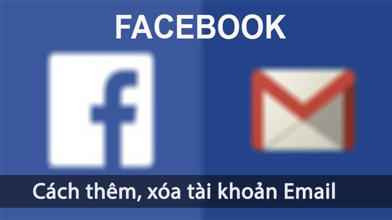 Thêm, xóa tài khoản email trên facebook