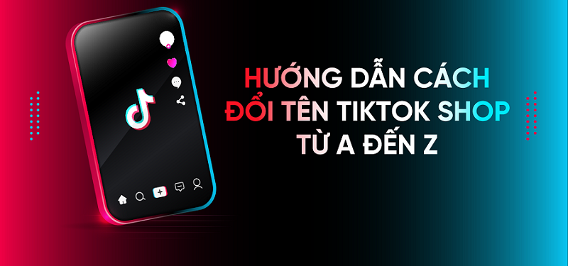 Cách đổi tên Tiktok Shop trong 1 phút